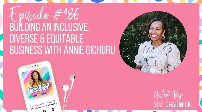 Building an inclusive, diverse & equitable business with Annie Gichuru